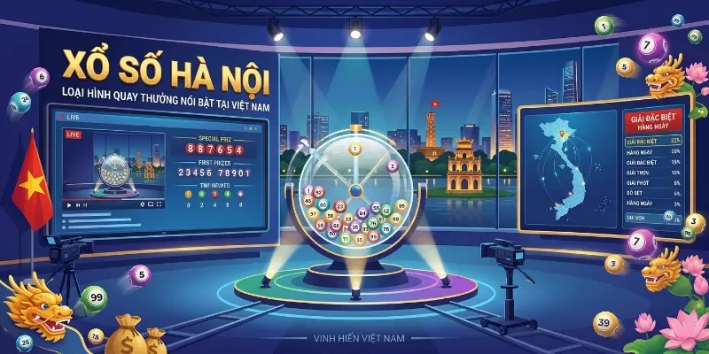 Xổ Số Hà Nội - Loại Hình Quay Thưởng Nổi Bật Tại Việt Nam