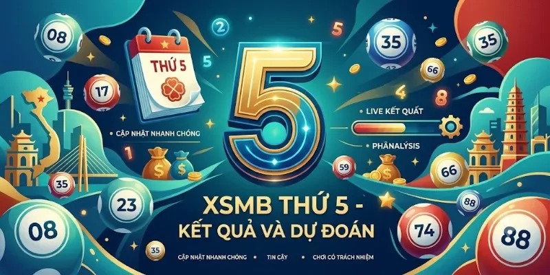 XSMB Thứ 5 - Trực Tiếp Kết Quả Xổ Số Miền Bắc Hàng Tuần