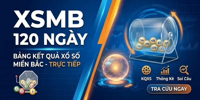 XSMB 120 Ngày – Kết Quả XS Miền Bắc 120 Ngày Gần Nhất